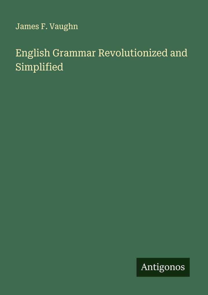 English Grammar Revolutionized and Simplified