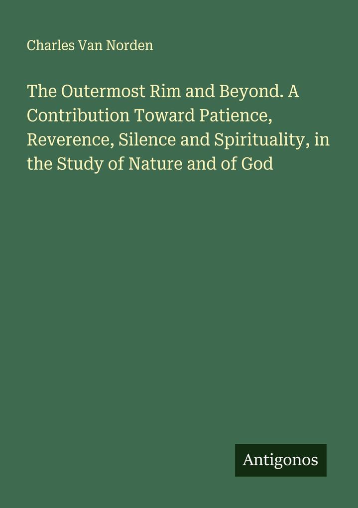 The Outermost Rim and Beyond. A Contribution Toward Patience Reverence Silence and Spirituality in the Study of Nature and of God