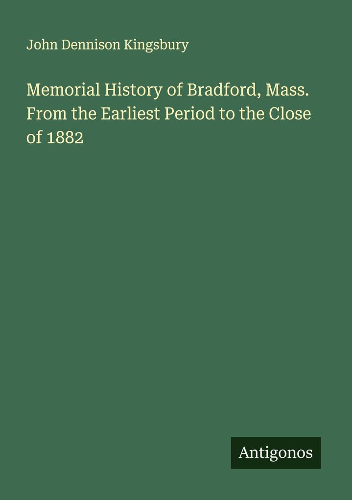 Memorial History of Bradford Mass. From the Earliest Period to the Close of 1882