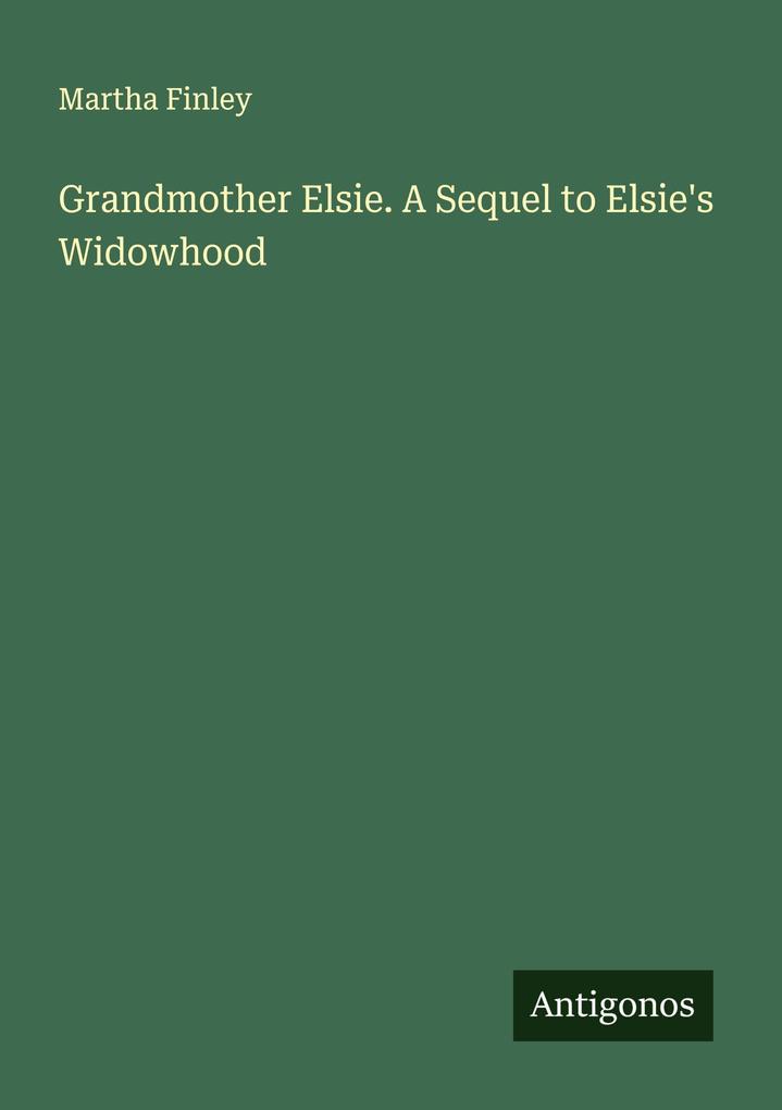 Grandmother Elsie. A Sequel to Elsie's Widowhood