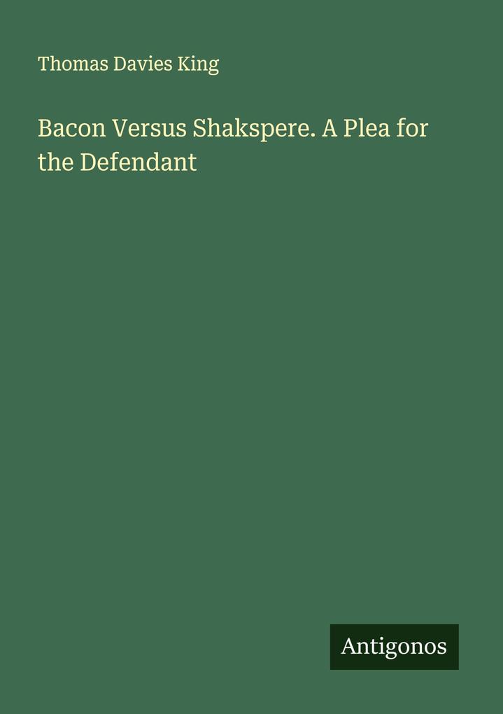 Bacon Versus Shakspere. A Plea for the Defendant