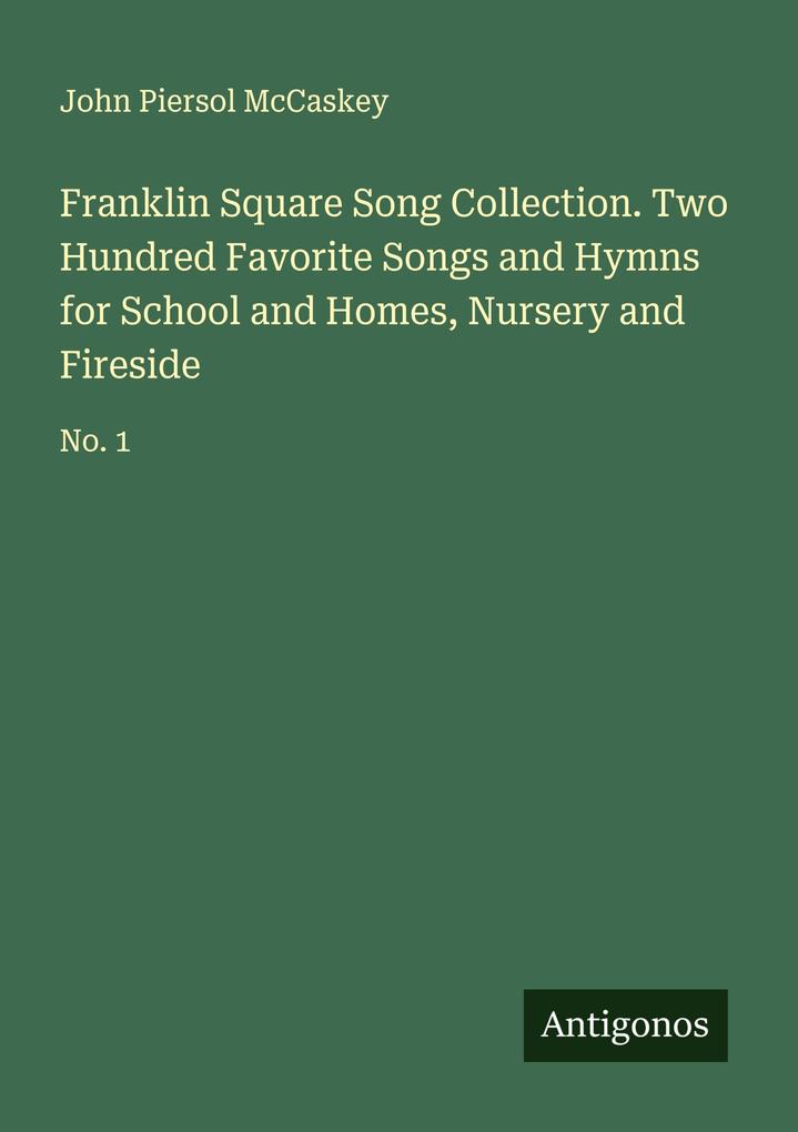 Franklin Square Song Collection. Two Hundred Favorite Songs and Hymns for School and Homes Nursery and Fireside