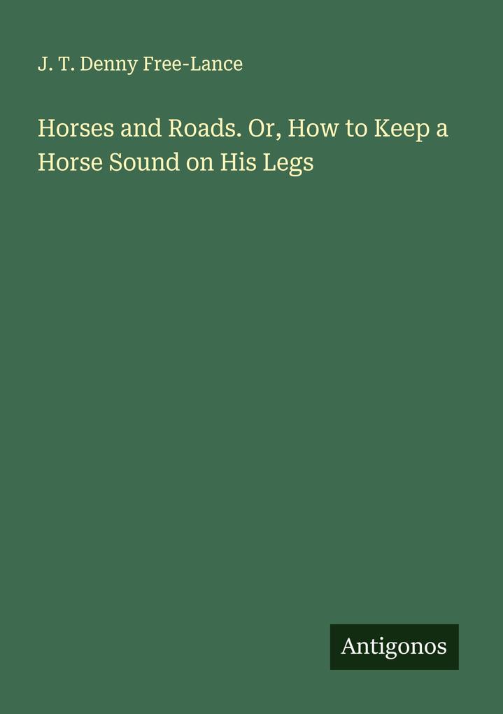 Horses and Roads. Or How to Keep a Horse Sound on His Legs