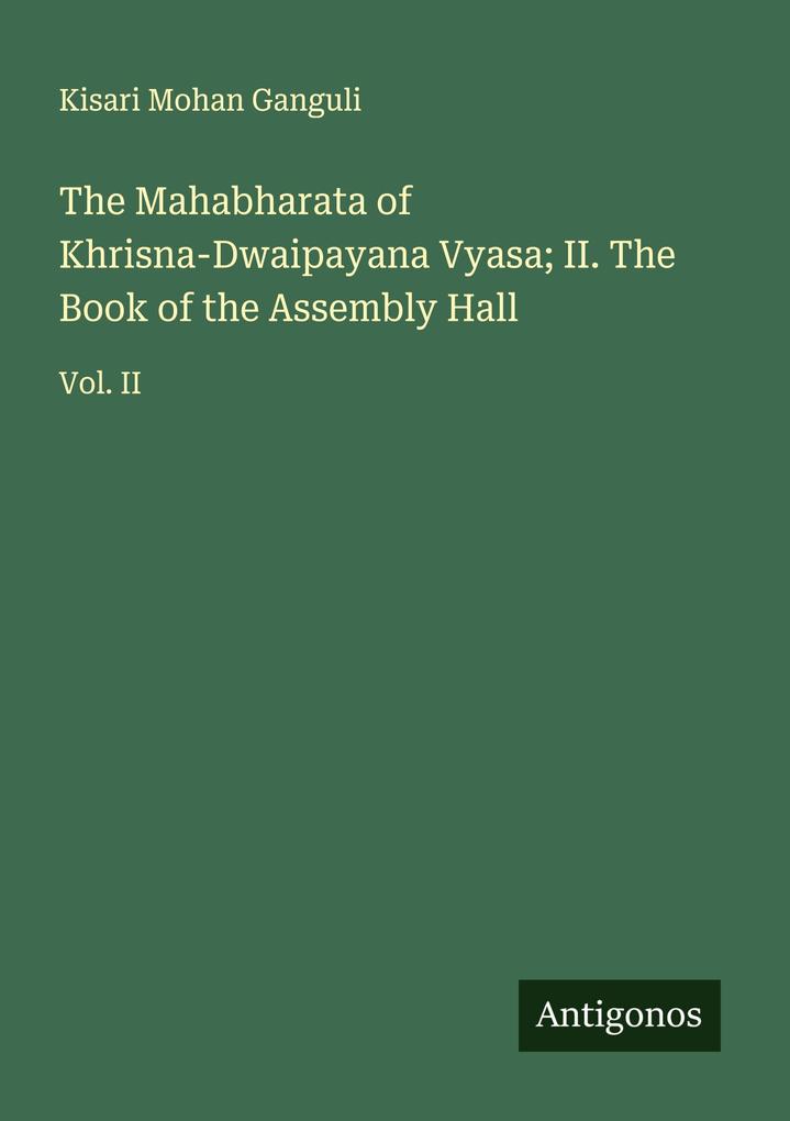 The Mahabharata of Khrisna-Dwaipayana Vyasa; II. The Book of the Assembly Hall