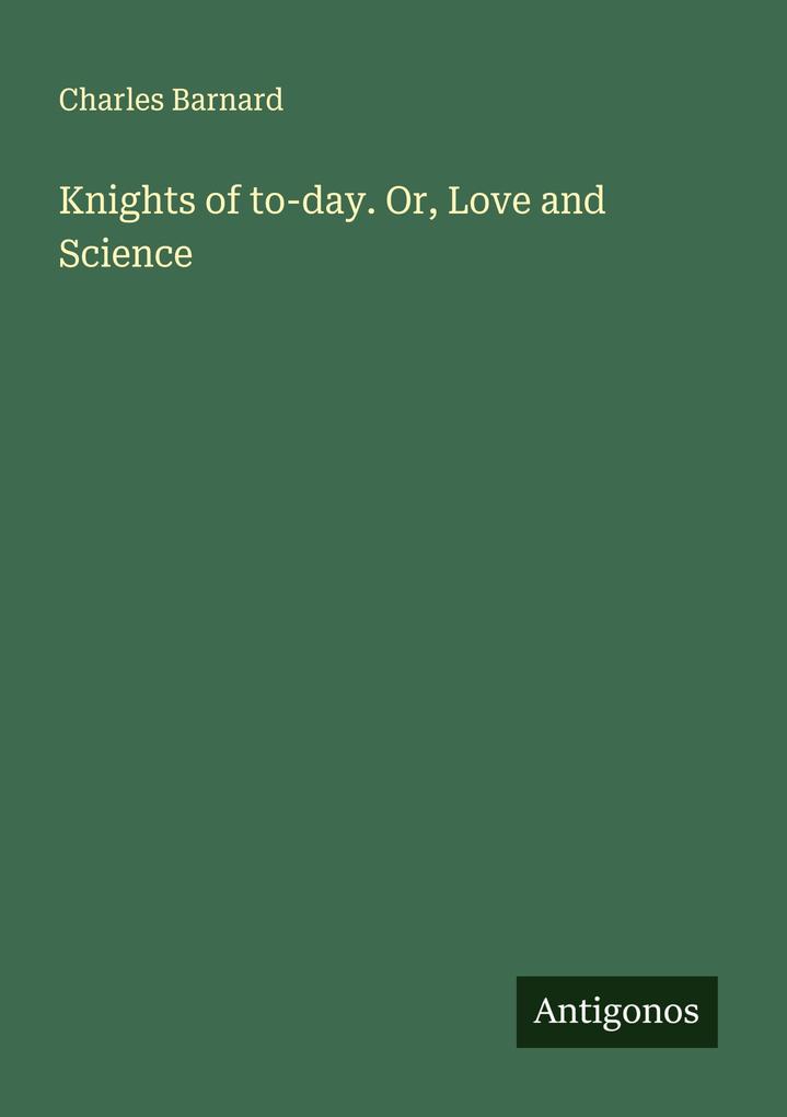 Knights of to-day. Or Love and Science