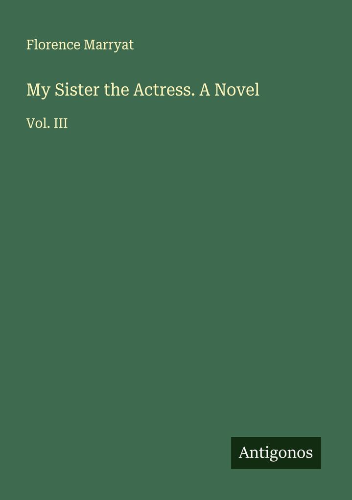 My Sister the Actress. A Novel