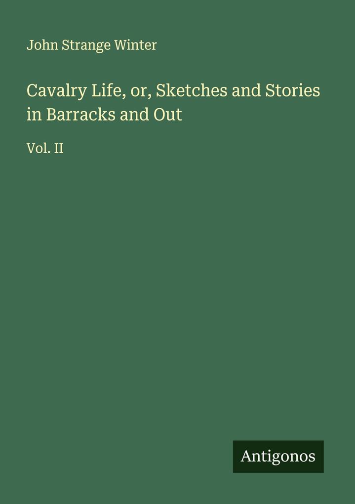 Cavalry Life or Sketches and Stories in Barracks and Out