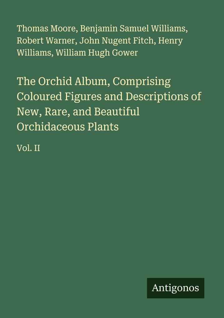 The Orchid Album Comprising Coloured Figures and Descriptions of New Rare and Beautiful Orchidaceous Plants