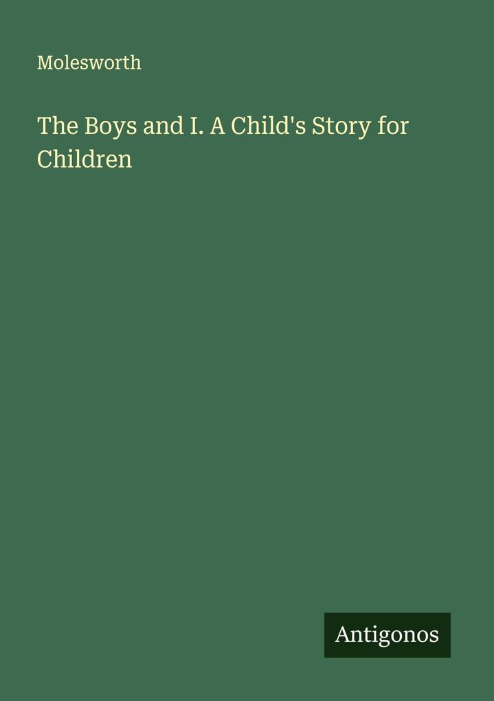 The Boys and I. A Child's Story for Children