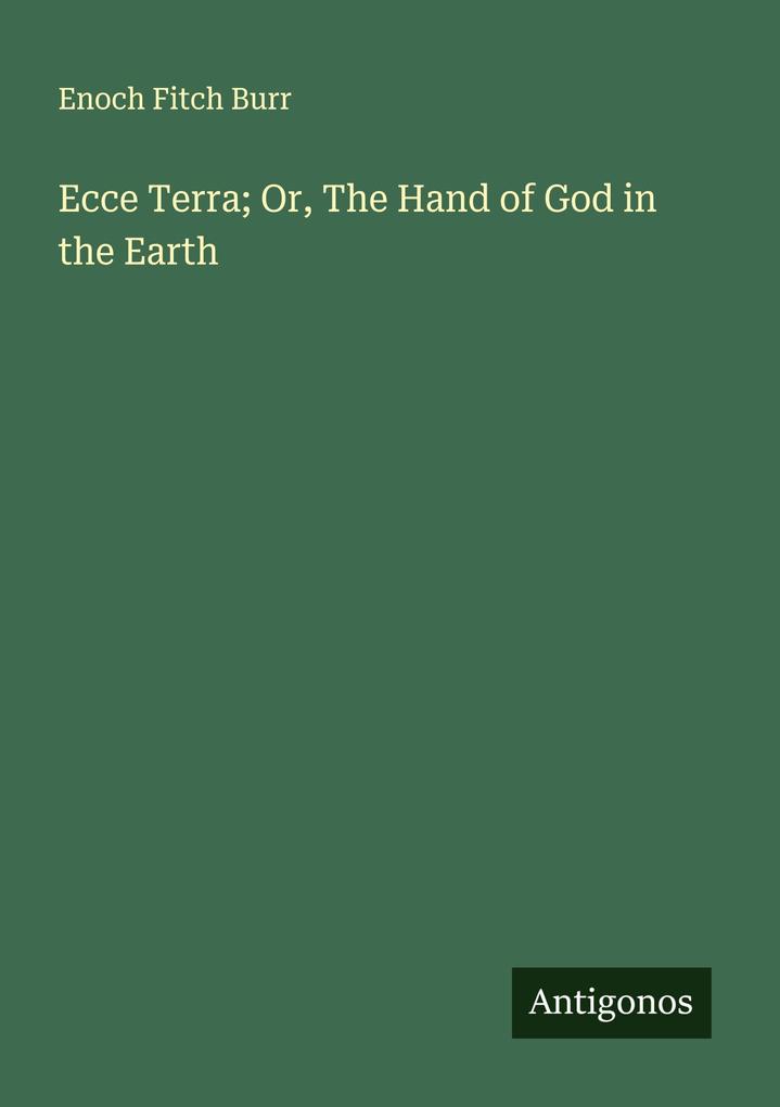 Ecce Terra; Or The Hand of God in the Earth