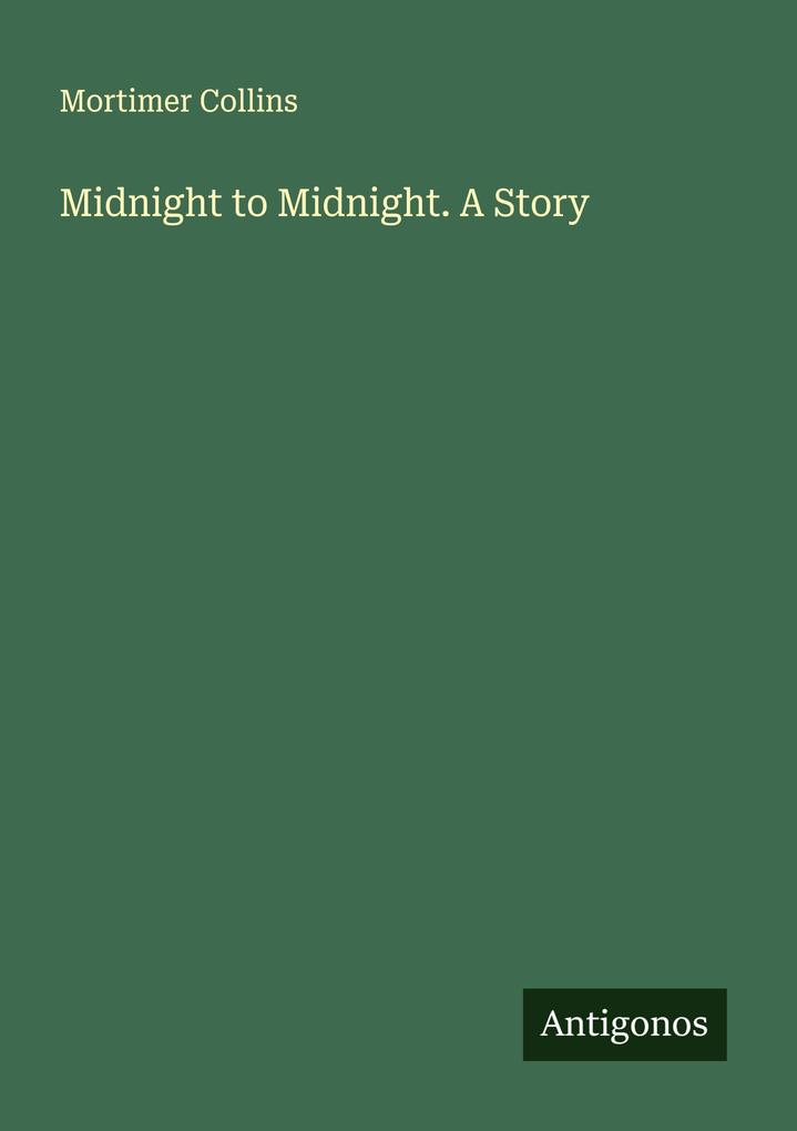 Midnight to Midnight. A Story