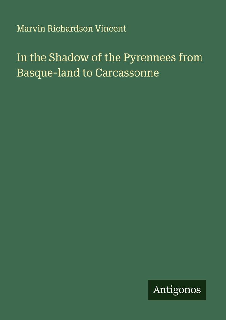 In the Shadow of the Pyrennees from Basque-land to Carcassonne