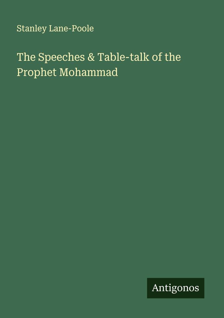 The Speeches & Table-talk of the Prophet Mohammad
