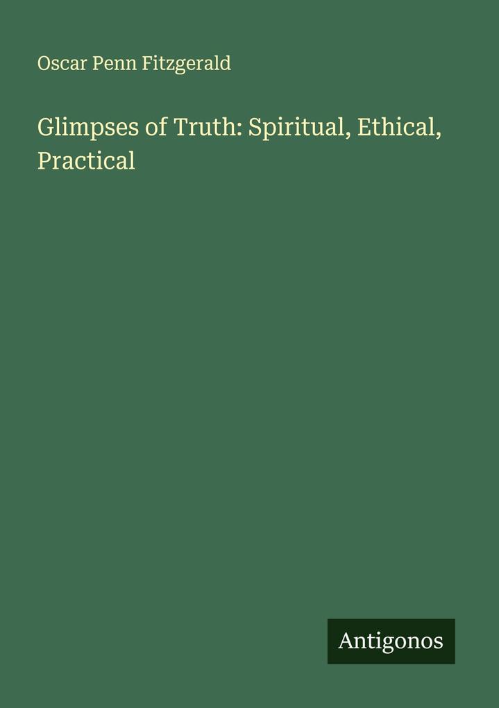 Glimpses of Truth: Spiritual Ethical Practical