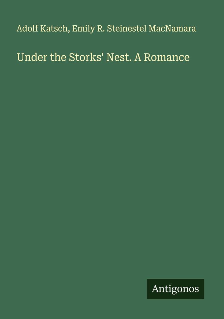 Under the Storks' Nest. A Romance