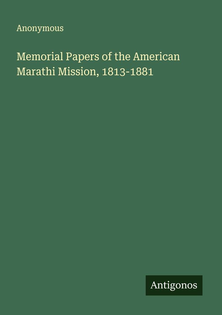 Memorial Papers of the American Marathi Mission 1813-1881
