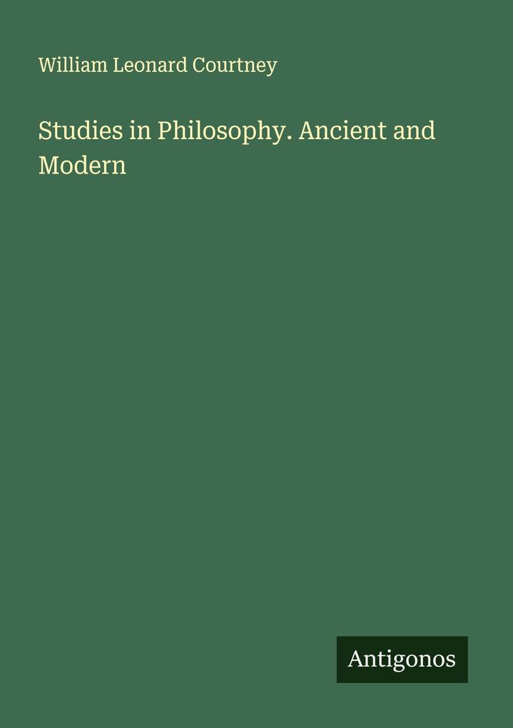 Studies in Philosophy. Ancient and Modern