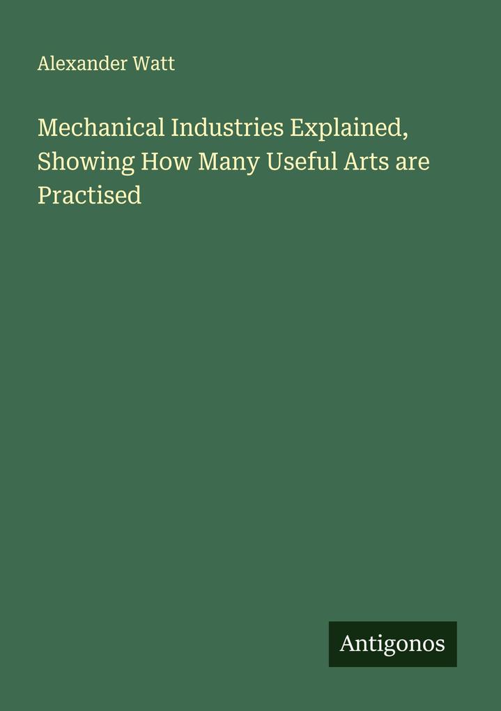 Mechanical Industries Explained Showing How Many Useful Arts are Practised