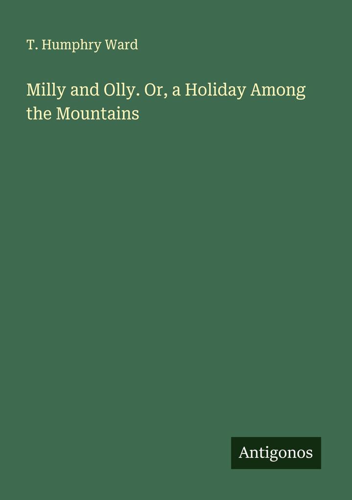Milly and Olly. Or a Holiday Among the Mountains