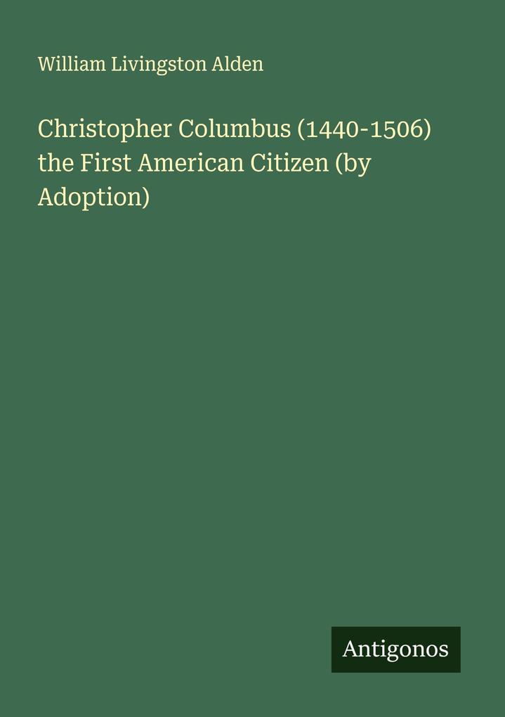 Christopher Columbus (1440-1506) the First American Citizen (by Adoption)