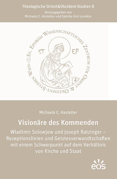 Visionäre des Kommenden Wladimir Solowjew und Joseph Ratzinger - Rezeptionslinien und Geistesverwandtschaften mit einem Schwerpunkt auf dem Verhältnis von Kirche und Staat