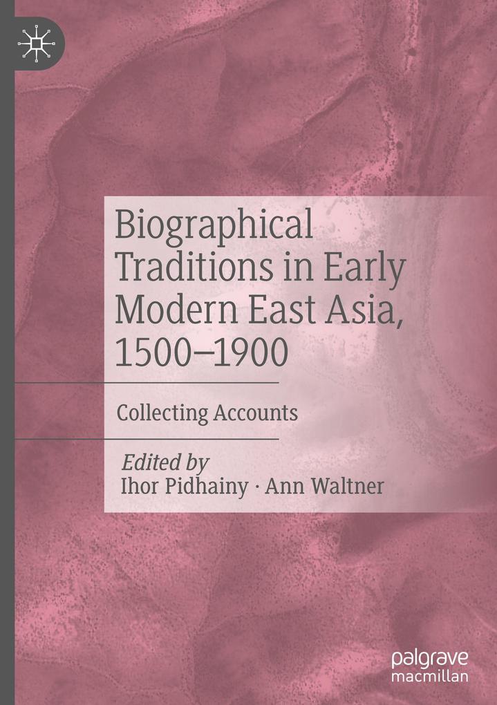 Biographical Traditions in Early Modern East Asia 1500-1900