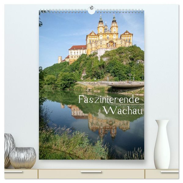 Faszinierende Wachau (hochwertiger Premium Wandkalender 2026 DIN A2 hoch) Kunstdruck in Hochglanz