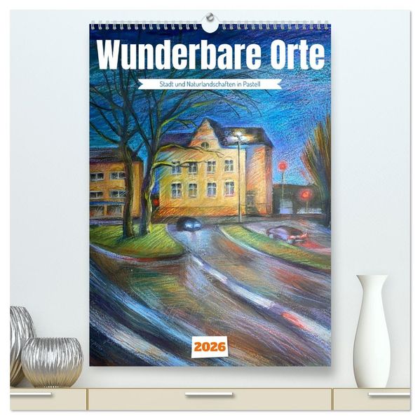 Wunderbare Orte (hochwertiger Premium Wandkalender 2026 DIN A2 hoch) Kunstdruck in Hochglanz