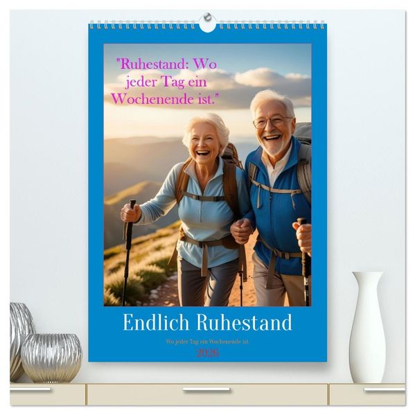 Ruhestand: Wo jeder Tag ein Wochenende ist (hochwertiger Premium Wandkalender 2026 DIN A2 hoch) Kunstdruck in Hochglanz