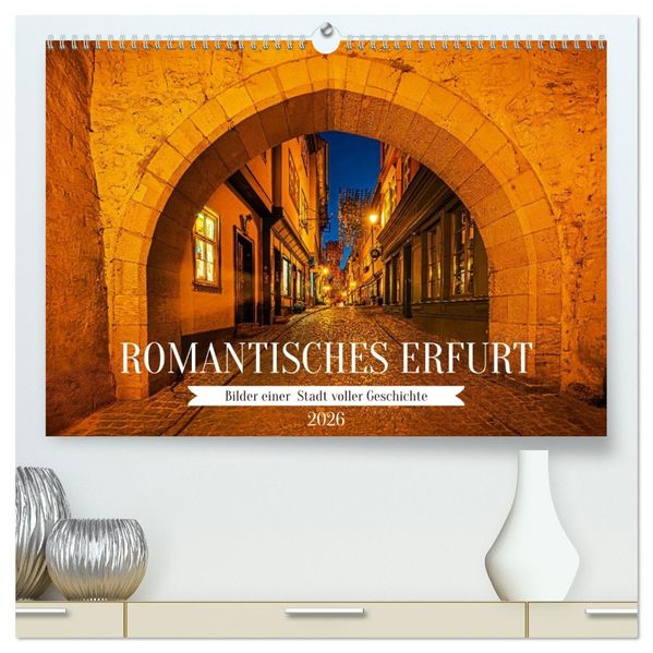 Romantisches Erfurt - Bilder einer Stadt voller Geschichte (hochwertiger Premium Wandkalender 2026 DIN A2 quer) Kunstdruck in Hochglanz