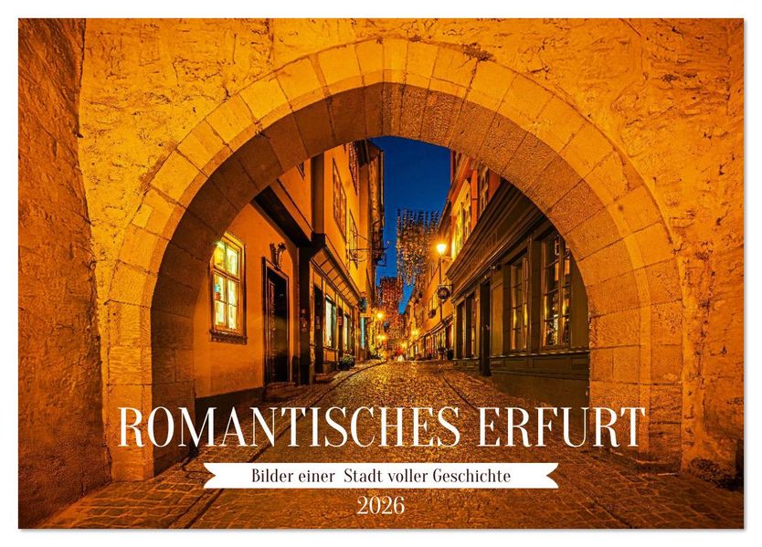 Romantisches Erfurt - Bilder einer Stadt voller Geschichte (Tischkalender 2026 DIN A5 quer) CALVENDO Monatskalender
