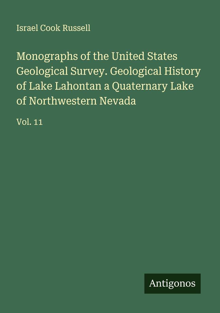 Monographs of the United States Geological Survey. Geological History of Lake Lahontan a Quaternary Lake of Northwestern Nevada
