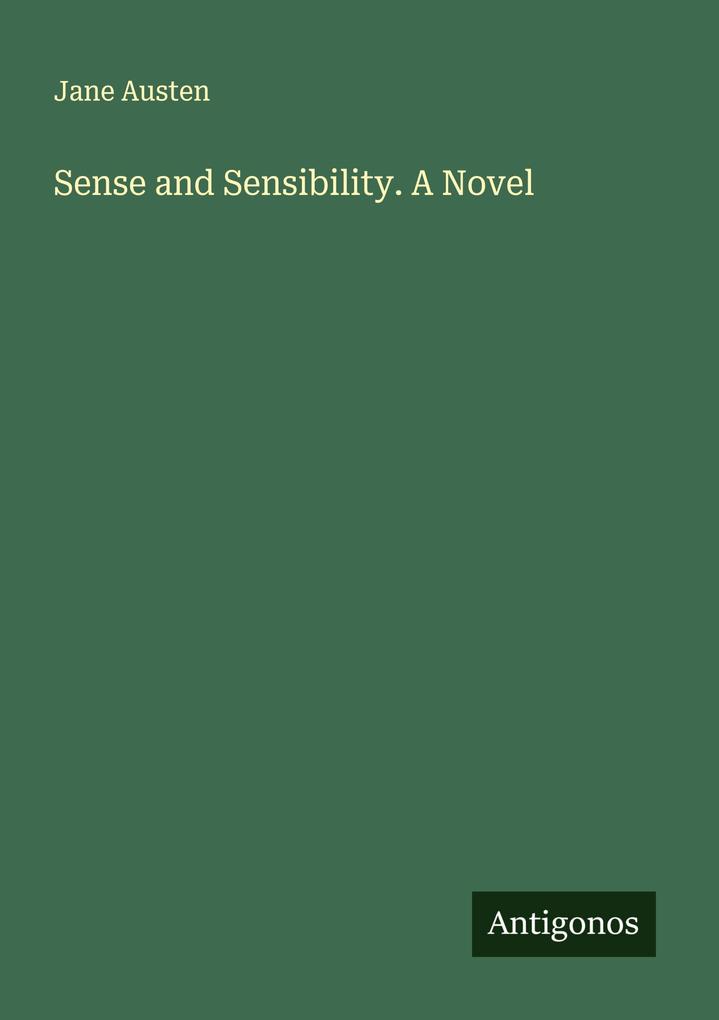 Sense and Sensibility. A Novel