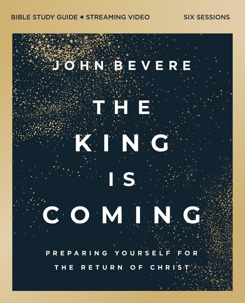 The King Is Coming Bible Study Guide plus Streaming Video