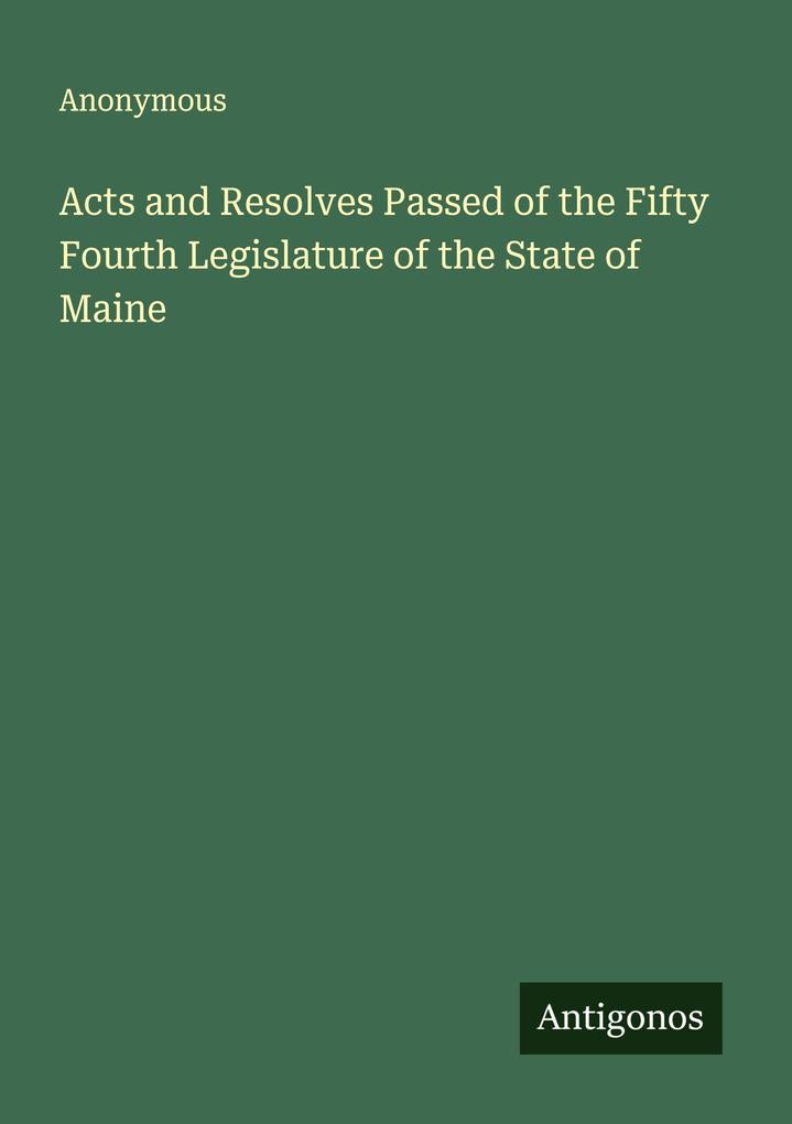 Acts and Resolves Passed of the Fifty Fourth Legislature of the State of Maine