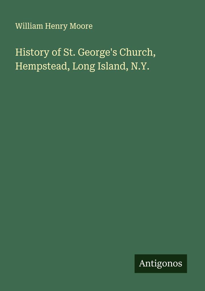 History of St. George's Church Hempstead Long Island N.Y.