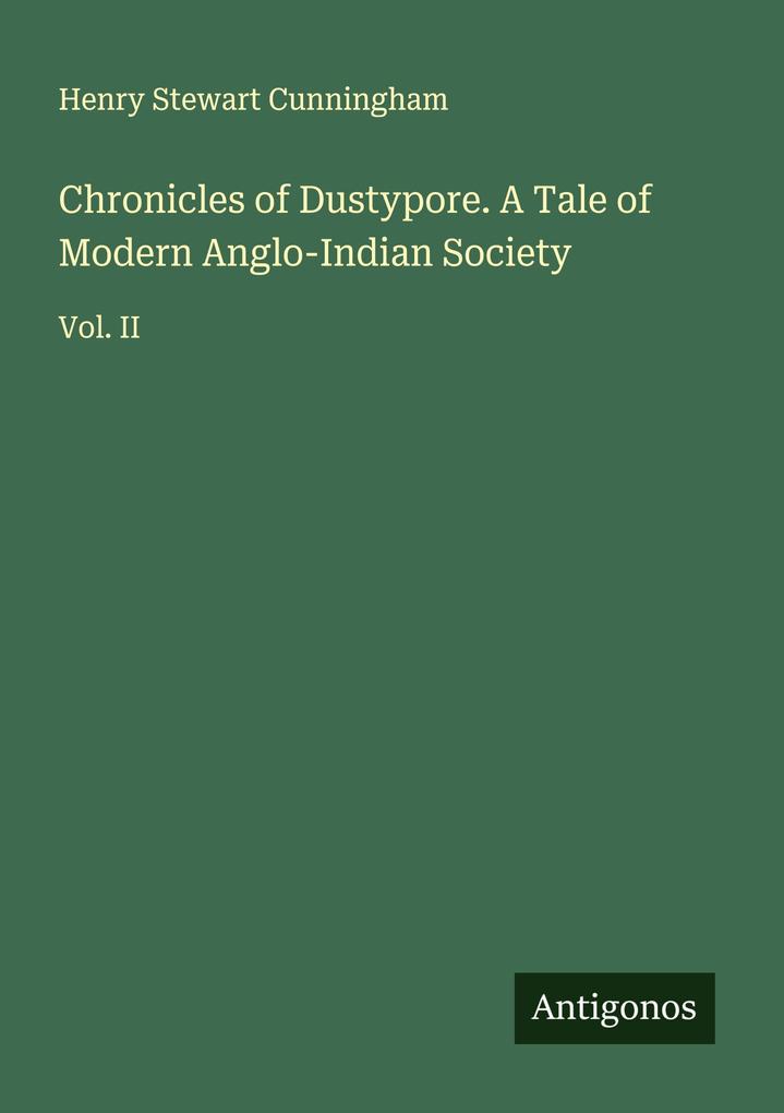 Chronicles of Dustypore. A Tale of Modern Anglo-Indian Society