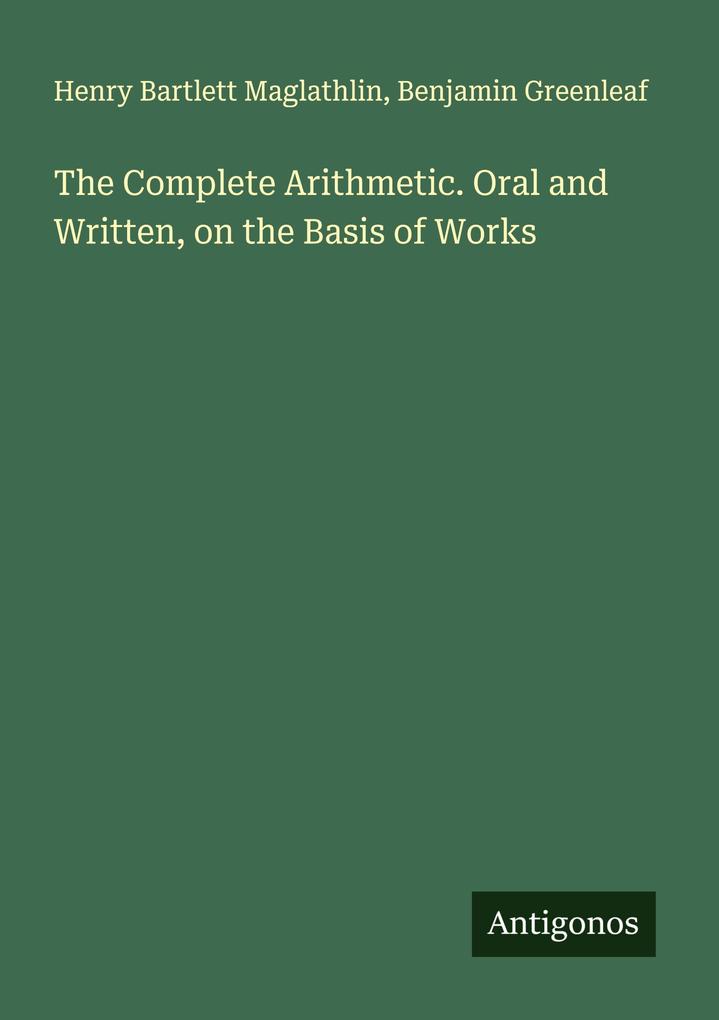 The Complete Arithmetic. Oral and Written on the Basis of Works