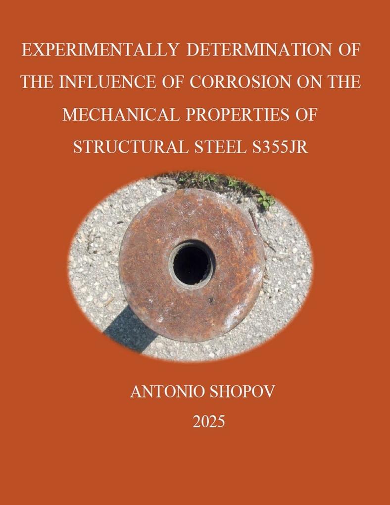XPERIMENTALLY DETERMINATION OF THE INFLUENCE OF CORROSION ON THE MECHANICAL PROPERTIES OF STRUCTURAL STEEL S355JR