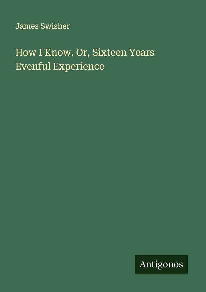 How I Know. Or Sixteen Years Evenful Experience