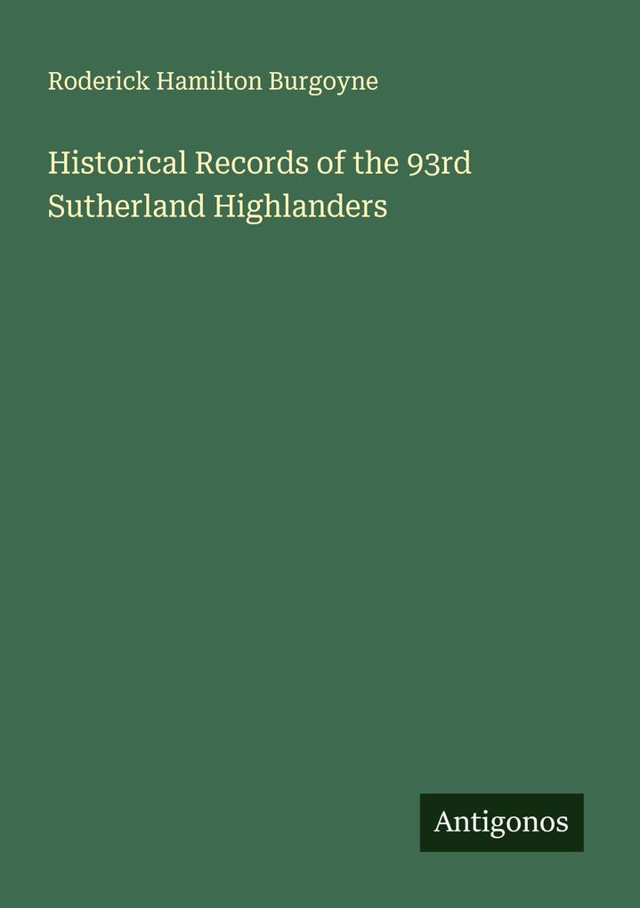 Historical Records of the 93rd Sutherland Highlanders