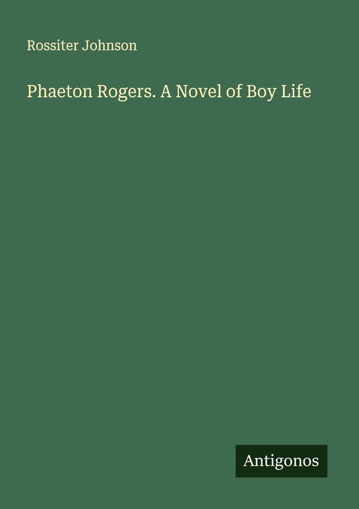 Phaeton Rogers. A Novel of Boy Life