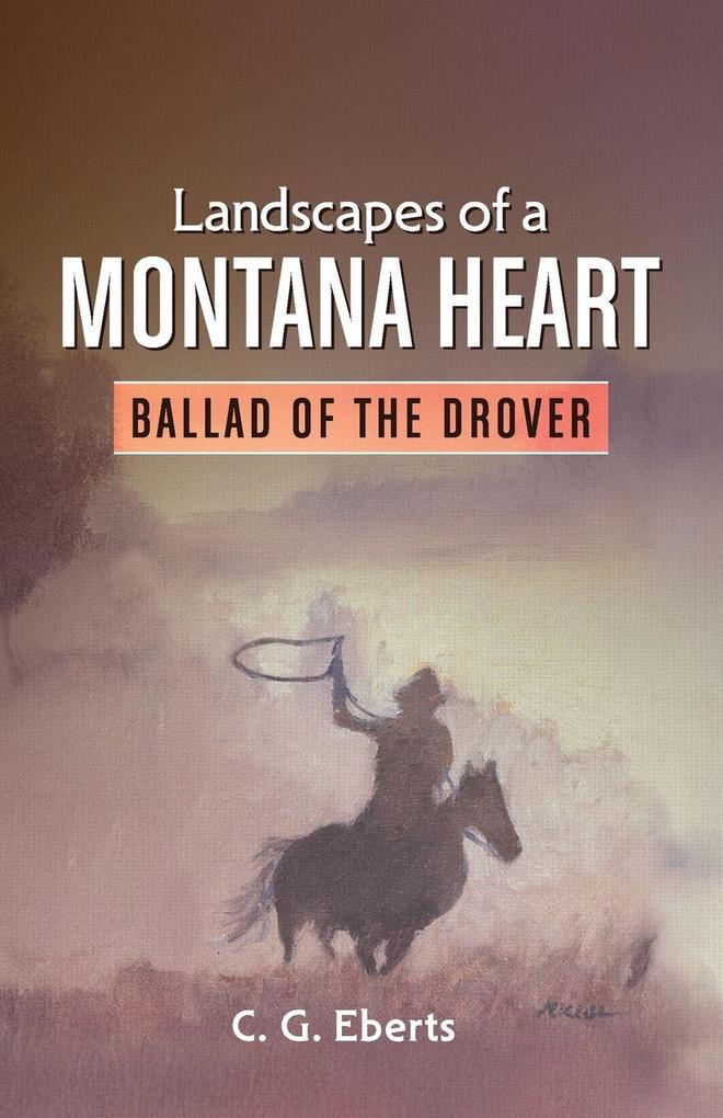 Landscapes of a Montana Heart - Ballad of the Drover