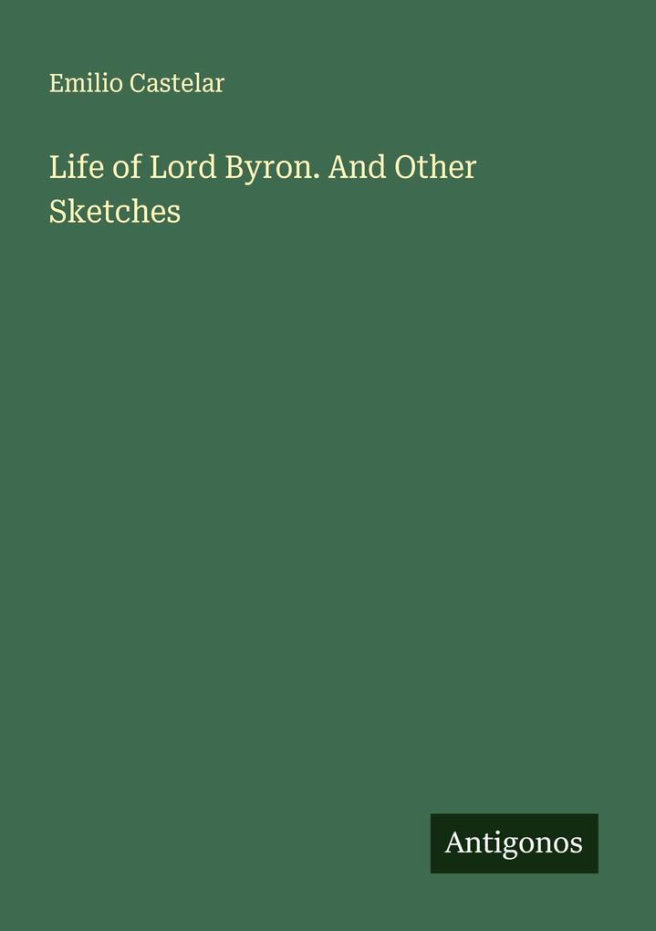 Life of Lord Byron. And Other Sketches