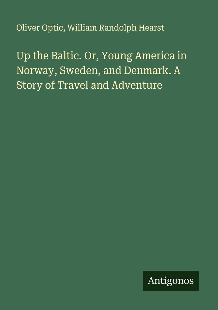 Up the Baltic. Or Young America in Norway Sweden and Denmark. A Story of Travel and Adventure