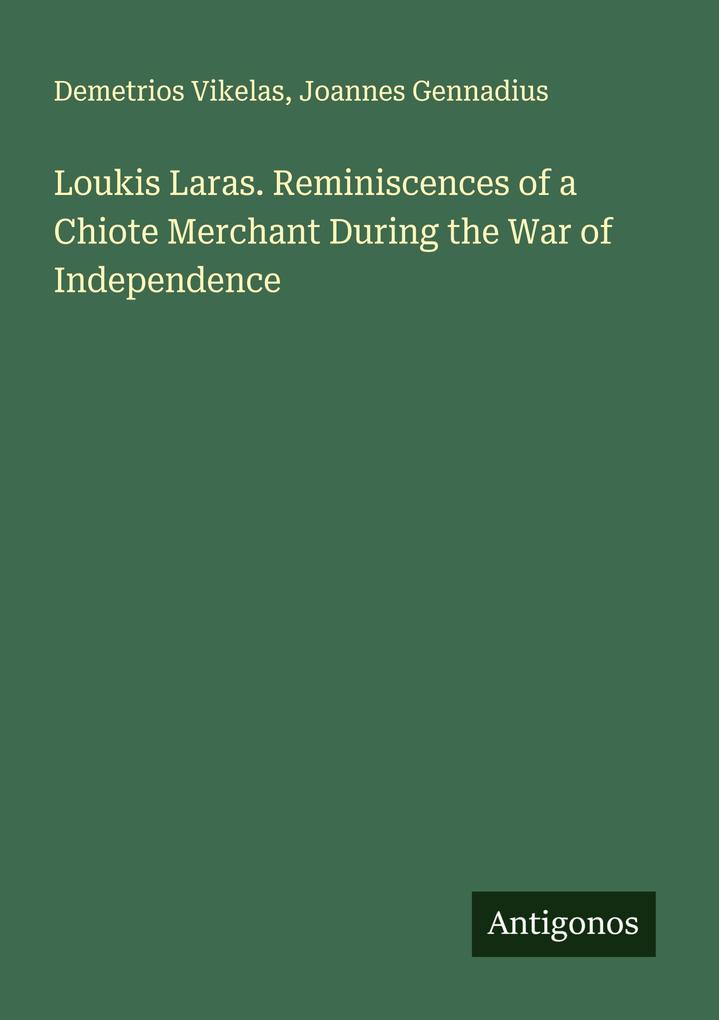 Loukis Laras. Reminiscences of a Chiote Merchant During the War of Independence