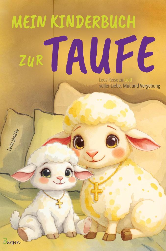 Mein Kinderbuch zur Taufe: Leos Reise zu Gott voller Liebe Mut und Vergebung