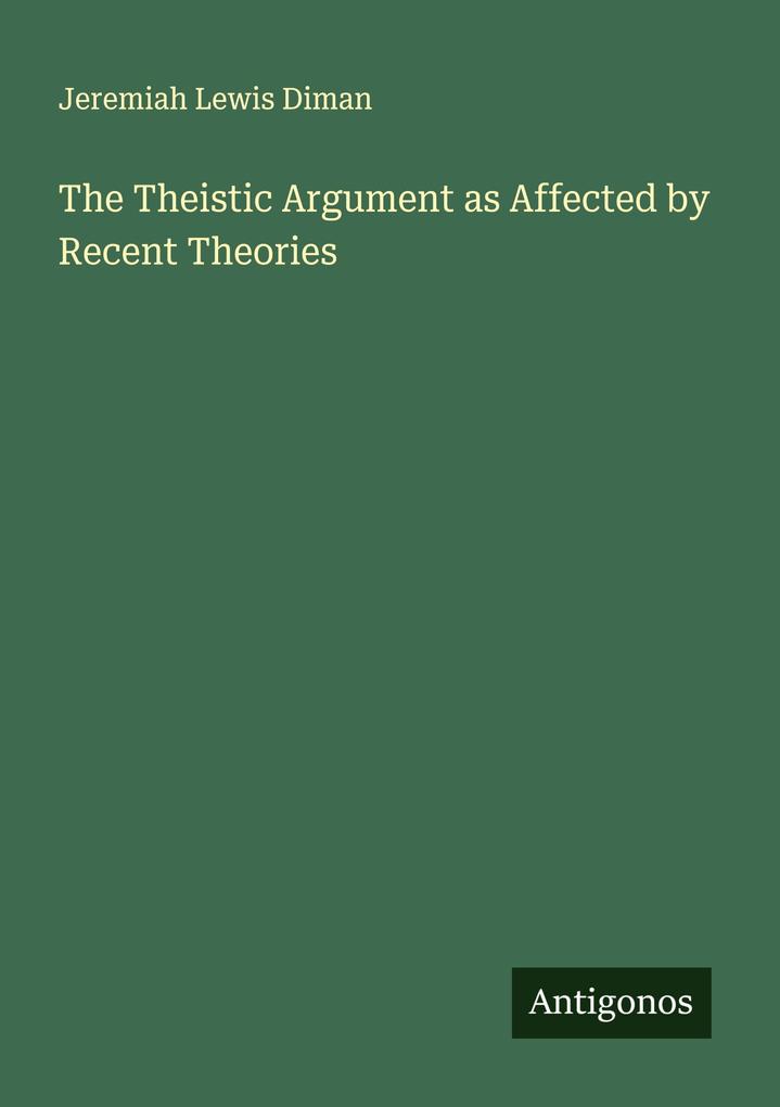 The Theistic Argument as Affected by Recent Theories