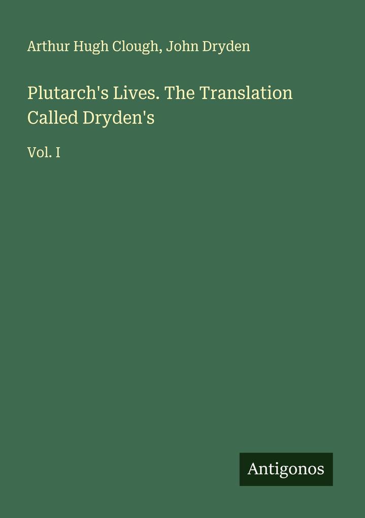 Plutarch's Lives. The Translation Called Dryden's
