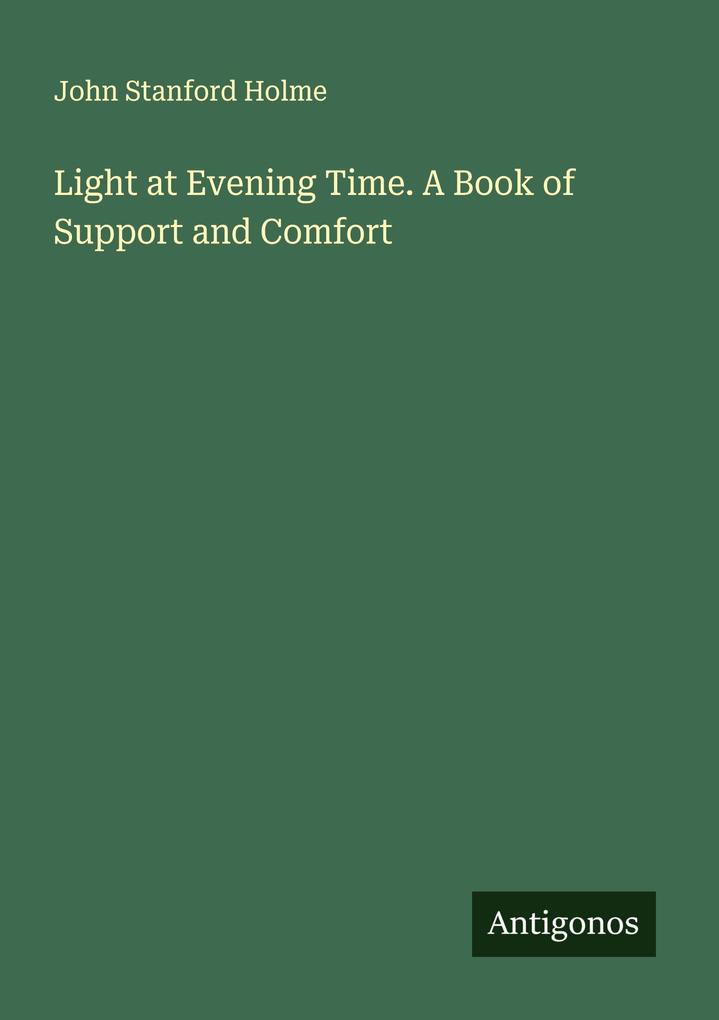 Light at Evening Time. A Book of Support and Comfort